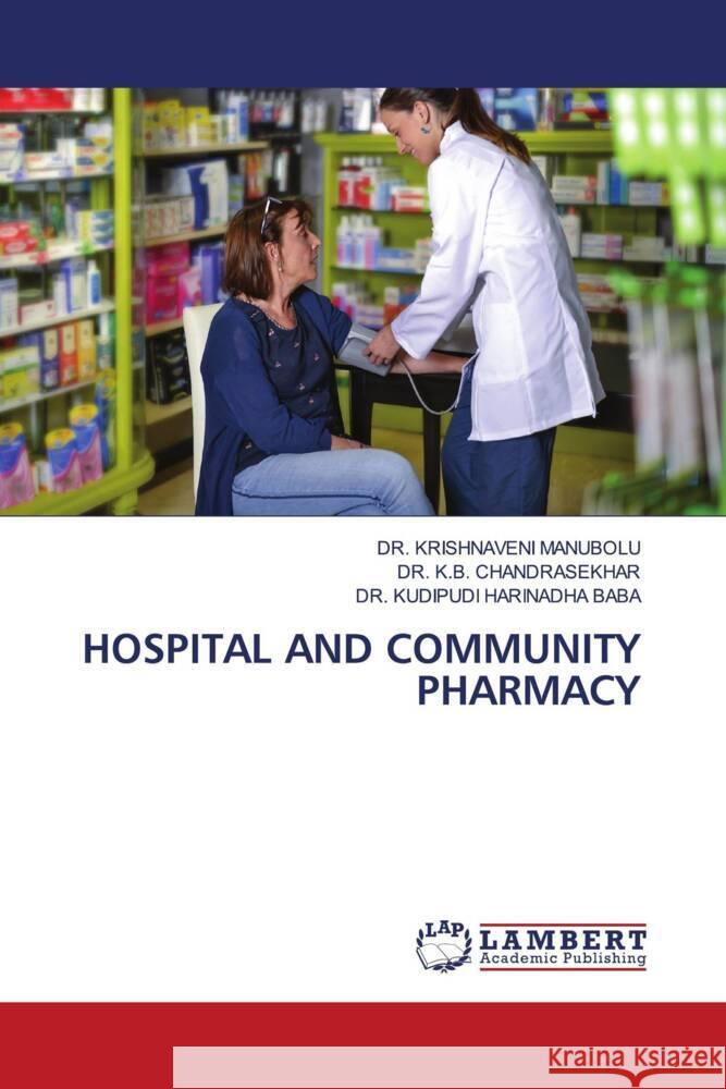 HOSPITAL AND COMMUNITY PHARMACY MANUBOLU, DR. KRISHNAVENI, CHANDRASEKHAR, DR. K.B., HARINADHA BABA, DR. KUDIPUDI 9786206843672 LAP Lambert Academic Publishing - książka