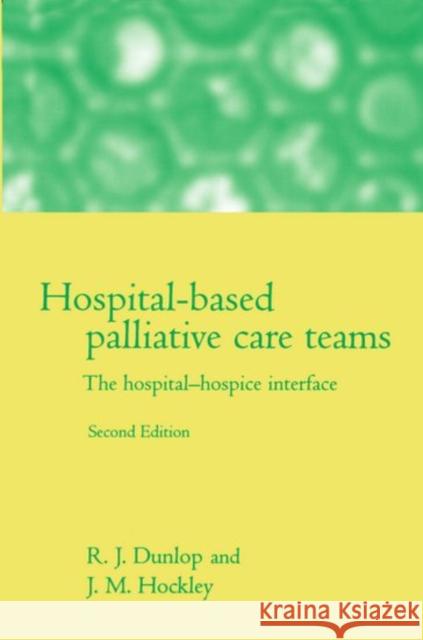 Hospital-based Palliative Care Teams : The Hospital/Hospice Interface Robert Dunlop 9780192629807  - książka