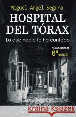 Hospital del Tórax: Lo que nadie te ha contado Segura, Miguel Ángel 9788494835865 Editorial Segurama - książka