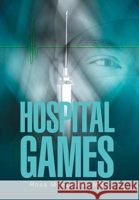 Hospital Games MD Ross McRonald 9781543441956 Xlibris - książka