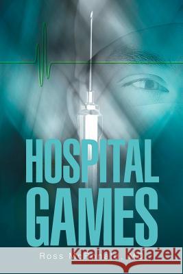 Hospital Games MD Ross McRonald 9781543441963 Xlibris - książka
