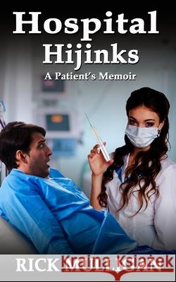 Hospital Hijinks: A Patient's Memoir Rik Feeney Rick Mulligan 9781935683209 Richardson Publishing, Inc. - książka