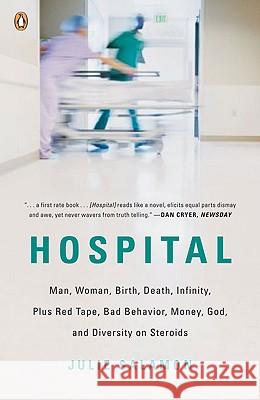 Hospital: Man, Woman, Birth, Death, Infinity, Plus Red Tape, Bad Behavior, Money, God, and Diversity on Steroids Julie Salamon 9780143115366 Penguin Books - książka