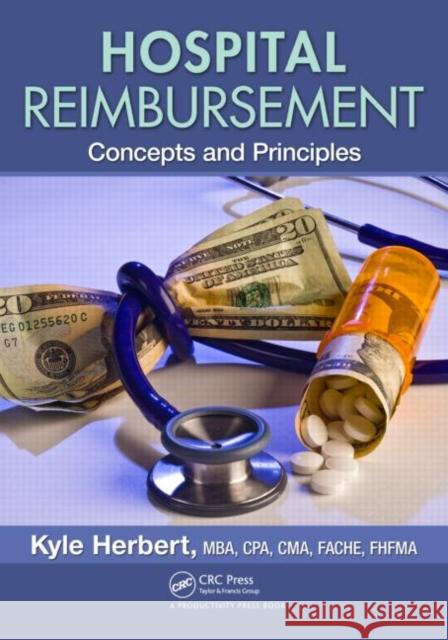 Hospital Reimbursement : Concepts and Principles Kyle Herbert 9781439898949 Productivity Press - książka