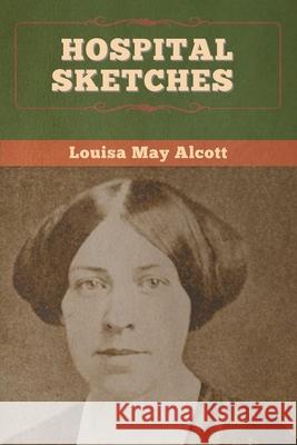 Hospital Sketches Louisa May Alcott 9781647995065 Bibliotech Press - książka