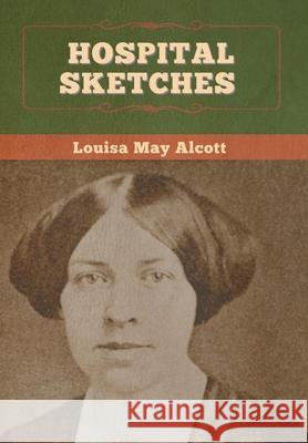 Hospital Sketches Louisa May Alcott 9781647995072 Bibliotech Press - książka