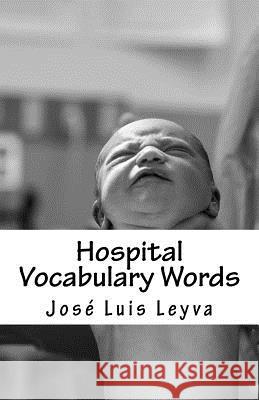 Hospital Vocabulary Words: English-Spanish Medical Words Jose Luis Leyva 9781729566978 Createspace Independent Publishing Platform - książka