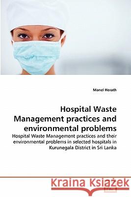 Hospital Waste Management practices and environmental problems Herath, Manel 9783639301526 VDM Verlag - książka