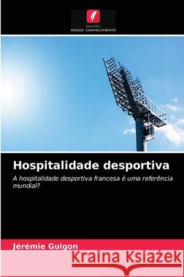 Hospitalidade desportiva Jérémie Guigon 9786203298932 Edicoes Nosso Conhecimento - książka