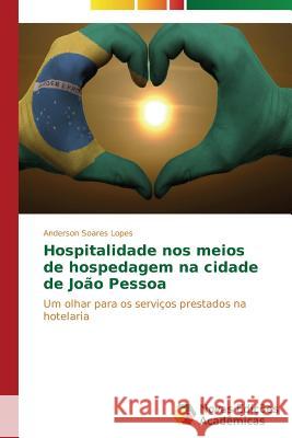 Hospitalidade nos meios de hospedagem na cidade de João Pessoa Soares Lopes Anderson 9783639744026 Novas Edicoes Academicas - książka