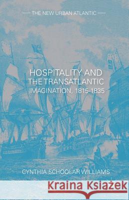 Hospitality and the Transatlantic Imagination, 1815-1835 Cynthia Schoolar Williams Cynthia Schoola 9781349464685 Palgrave MacMillan - książka