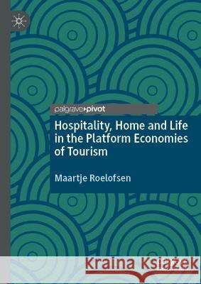 Hospitality, Home and Life in the Platform Economies of Tourism Maartje Roelofsen 9783031040092 Springer International Publishing - książka