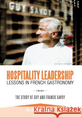 Hospitality Leadership Lessons in French Gastronomy: The Story of Guy and Franck Savoy Maier, Thomas A. 9781468541083 Authorhouse - książka