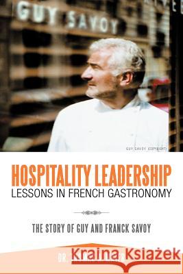 Hospitality Leadership Lessons in French Gastronomy: The Story of Guy and Franck Savoy Maier, Thomas A. 9781468541090 Authorhouse - książka