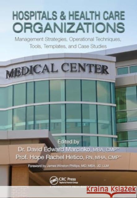 Hospitals & Health Care Organizations: Management Strategies, Operational Techniques, Tools, Templates, and Case Studies David Edward Marcinko Hope Rachel Hetico 9781032920306 Productivity Press - książka