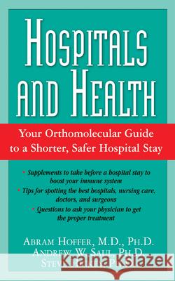 Hospitals and Health: Your Orthomolecular Guide to a Shorter, Safer Hospital Stay Hoffer, Abram 9781591202608 Basic Health Publications - książka