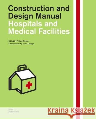 Hospitals and Medical Facilities: Construction and Design Manual Meuser, Philipp 9783869226743 Dom Publishers - książka