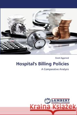 Hospital's Billing Policies Swati Aggarwal 9783659167768 LAP Lambert Academic Publishing - książka