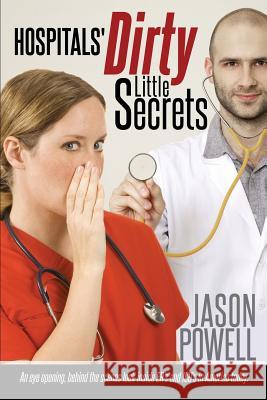 Hospitals' Dirty Little Secrets University Jason Powell (Ferrum College) 9781628392067 Xulon Press - książka