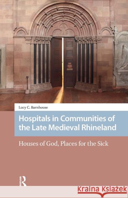 Hospitals in Communities of the Late Medieval Rhineland Lucy Barnhouse 9781041181019 Routledge - książka