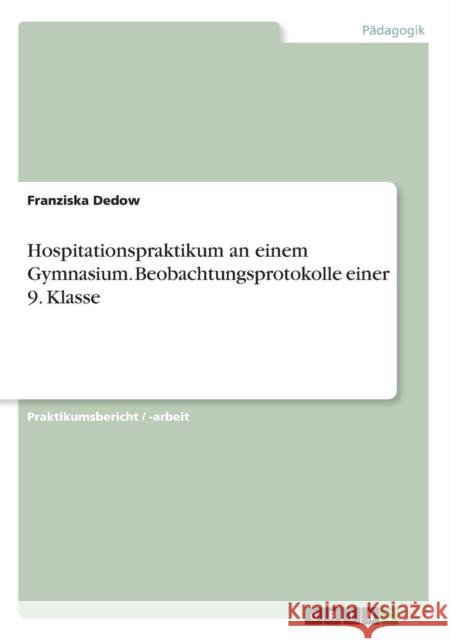 Hospitationspraktikum an einem Gymnasium. Beobachtungsprotokolle einer 9. Klasse Franziska Dedow 9783668244085 Grin Verlag - książka