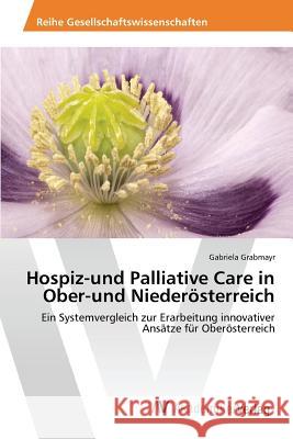 Hospiz-und Palliative Care in Ober-und Niederösterreich Grabmayr Gabriela 9783639498455 AV Akademikerverlag - książka