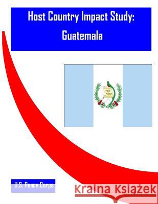 Host Country Impact Study: Guatemala U. S. Peace Corps                        Penny Hill Press 9781530754915 Createspace Independent Publishing Platform - książka