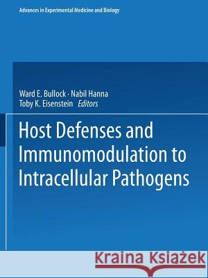 Host Defenses and Immunomodulation to Intracellular Pathogens Ward E. Bullock Nabil Hanna Toby Eisenstein 9781475754230 Springer - książka