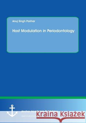 Host Modulation in Periodontology Parihar, Anuj Singh 9783954894543 Anchor Academic Publishing - książka