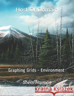 Host Of Domain: Graphing Grids - Environment Sherri Lynne Harmon 9781705646762 Independently Published - książka