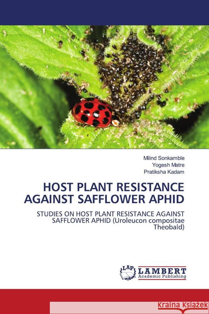 HOST PLANT RESISTANCE AGAINST SAFFLOWER APHID Sonkamble, Milind, Matre, Yogesh, Kadam, Pratiksha 9786206779179 LAP Lambert Academic Publishing - książka