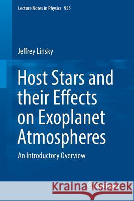 Host Stars and Their Effects on Exoplanet Atmospheres: An Introductory Overview Linsky, Jeffrey 9783030114510 Springer - książka