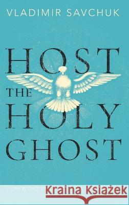 Host the Holy Ghost Vladimir Savchuk   9781951201289 Vladimir Savchuk - książka