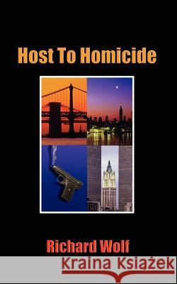 Host to Homicide Richard Wolf 9780759615670 Authorhouse - książka