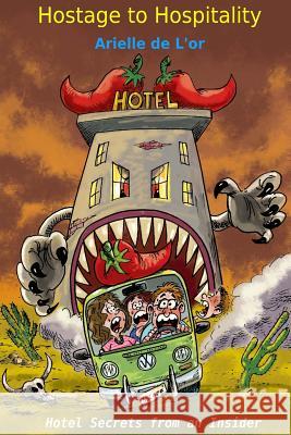 Hostage To Hospitality: Hotel Secrets from an Insider de l'Or, Arielle 9781495405082 Createspace - książka