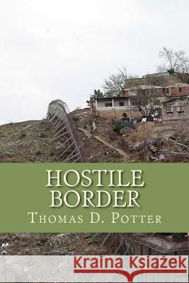 Hostile Border Thomas D. Potter 9781467940740 Createspace - książka