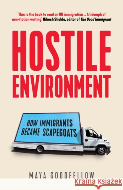 Hostile Environment: How Immigrants Became Scapegoats Maya Goodfellow 9781788739603 Verso Books - książka