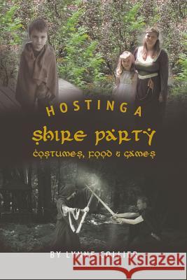 Hosting a Shire Party: Costumes, Food and Games Lynne Collier 9781508419464 Createspace - książka