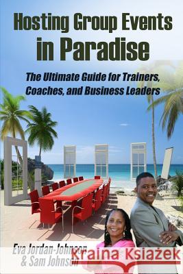 Hosting Group Events In Paradise: The Ultimate Guide for Trainers, Coaches and Business Leaders Sam Johnson Captain Lou Edwards Debbi Bressler 9781514709733 Createspace Independent Publishing Platform - książka