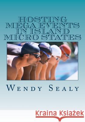 Hosting Mega Events in Island Micro States: Barbados and the Golf World Cup Wendy Sealy 9781491245743 Createspace - książka