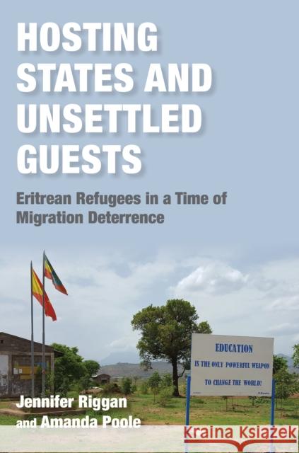 Hosting States and Unsettled Guests: Eritrean Refugees in a Time of Migration Deterrence Jennifer Riggan Amanda Poole 9780253067982 Indiana University Press - książka