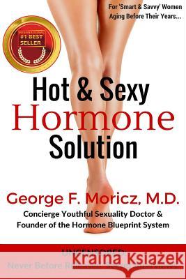 Hot & Sexy Hormone Solution Dr George F. Moricz 9781979321631 Createspace Independent Publishing Platform - książka