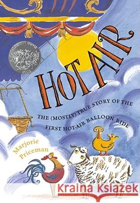 Hot Air: The (Mostly) True Story of the First Hot-Air Balloon Ride Marjorie Priceman Marjorie Priceman 9780689826429 Atheneum Books - książka