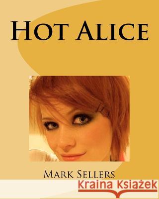 Hot Alice: Trying to Save a Beautiful Young Woman Mark Sellers 9781463585402 Createspace - książka