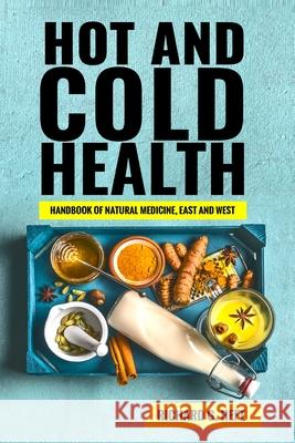 Hot and Cold Health: Energetics of Naturopathy, Chinese Medicine and Ayurveda Heft, Richard Gary 9780974791708 R. G. Heft Publications - książka