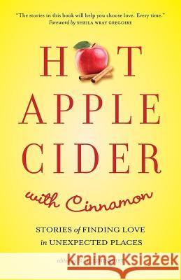 Hot Apple Cider with Cinnamon: Stories of Finding Love in Unexpected Places N. J. Lindquist 9781927692363 That's Life Communications - książka