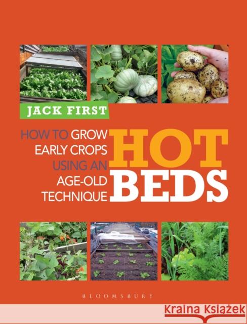 Hot Beds: How to grow early crops using an age-old technique Jack First 9780857841063 Bloomsbury Publishing PLC - książka