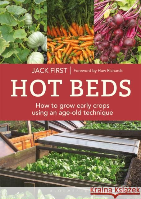 Hot Beds: How to grow early crops using an age-old technique: Second edition Jack First 9781399419635 Bloomsbury Publishing PLC - książka