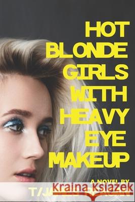 Hot Blonde Girls with Heavy Eye Makeup T/James Reagan 9781089564331 Independently Published - książka