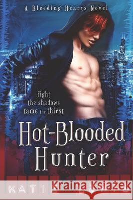 Hot-Blooded Hunter: Fight the Shadows, Tame the Thirst Katie Lewis 9781795867696 Independently Published - książka